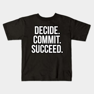 Decide Commit Succeed Motivation Kids T-Shirt